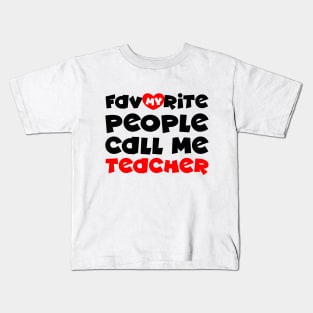 My favorite people call me teacher Kids T-Shirt